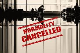 NORMALITY CANCELLED