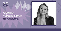 Nicolle Merhy: “Os games viraram mainstream”