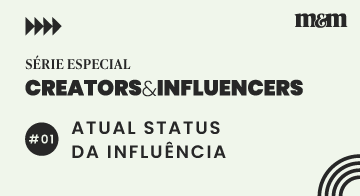 Creators & Influencers: o atual status da influência