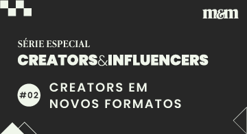 Creators & Influencers: creators em novos formatos