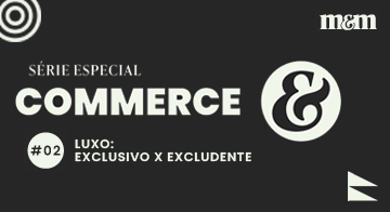 Série Commerce | Luxo: exclusivo vs. excludente