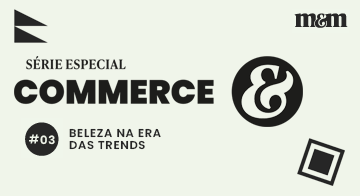 Série Commerce | Beleza na era das trends