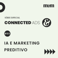 Série Connected Ads #3 | IA e marketing preditivo